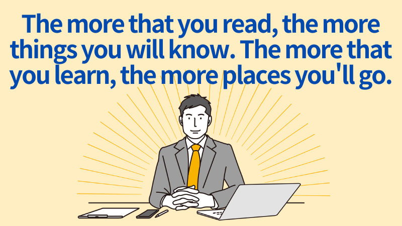 あなたが読むほど、あなたが知ることが増える。あなたが学ぶほど、あなたが行く場所が増える